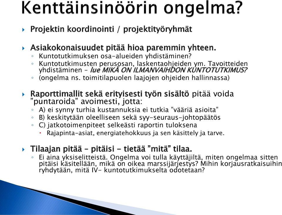 toimitilapuolen laajojen ohjeiden hallinnassa) Raporttimallit sekä erityisesti työn sisältö pitää voida puntaroida avoimesti, jotta: A) ei synny turhia kustannuksia ei tutkia vääriä asioita B)