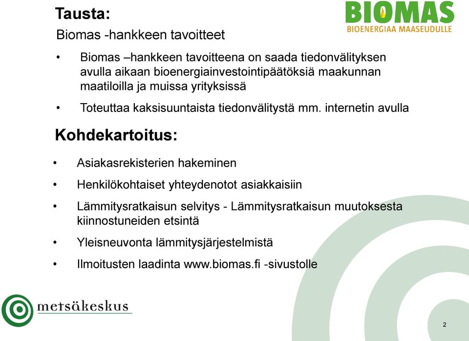 internetin avulla Kohdekartoitus: Asiakasrekisterien hakeminen Henkilökohtaiset yhteydenotot asiakkaisiin Lämmitysratkaisun