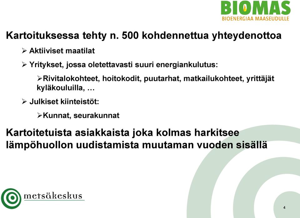 energiankulutus: Rivitalokohteet, hoitokodit, puutarhat, matkailukohteet, yrittäjät