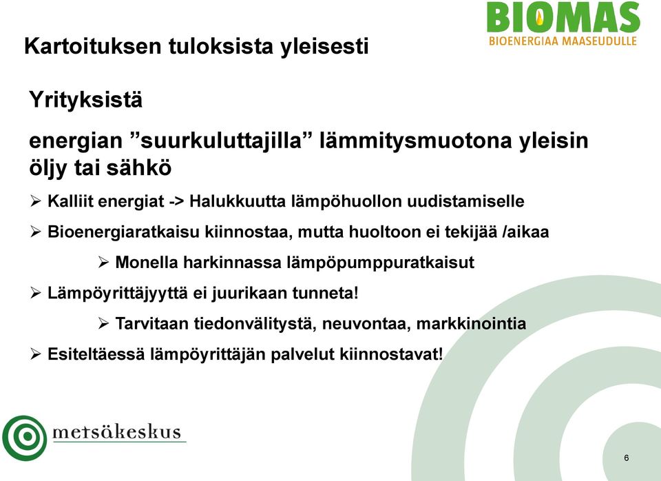 huoltoon ei tekijää /aikaa Monella harkinnassa lämpöpumppuratkaisut Lämpöyrittäjyyttä ei juurikaan