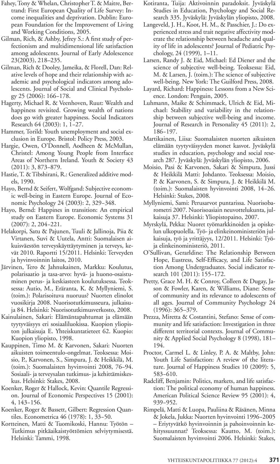 : A first study of perfectionism and multidimensional life satisfaction among adolescents. Journal of Early Adolescence 3(3), 18 35.