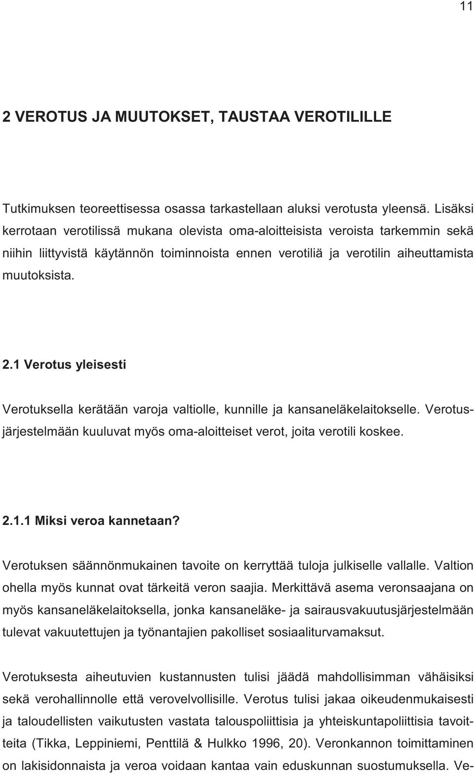 1 Verotus yleisesti Verotuksella kerätään varoja valtiolle, kunnille ja kansaneläkelaitokselle. Verotusjärjestelmään kuuluvat myös oma-aloitteiset verot, joita verotili koskee. 2.1.1 Miksi veroa kannetaan?