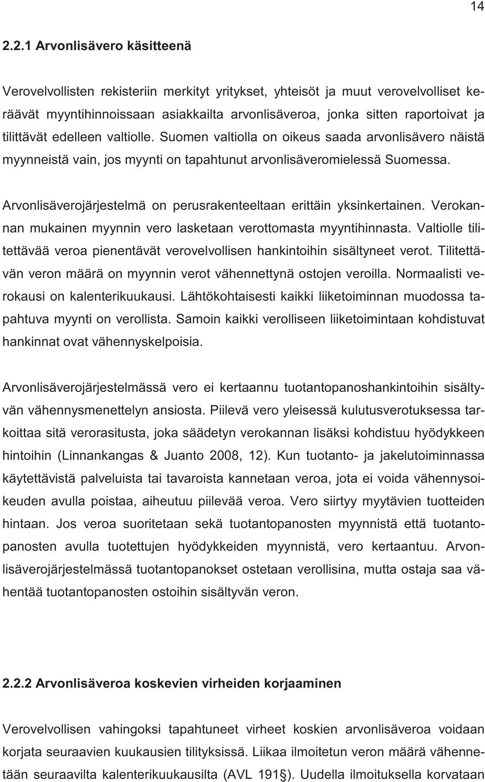 Arvonlisäverojärjestelmä on perusrakenteeltaan erittäin yksinkertainen. Verokannan mukainen myynnin vero lasketaan verottomasta myyntihinnasta.