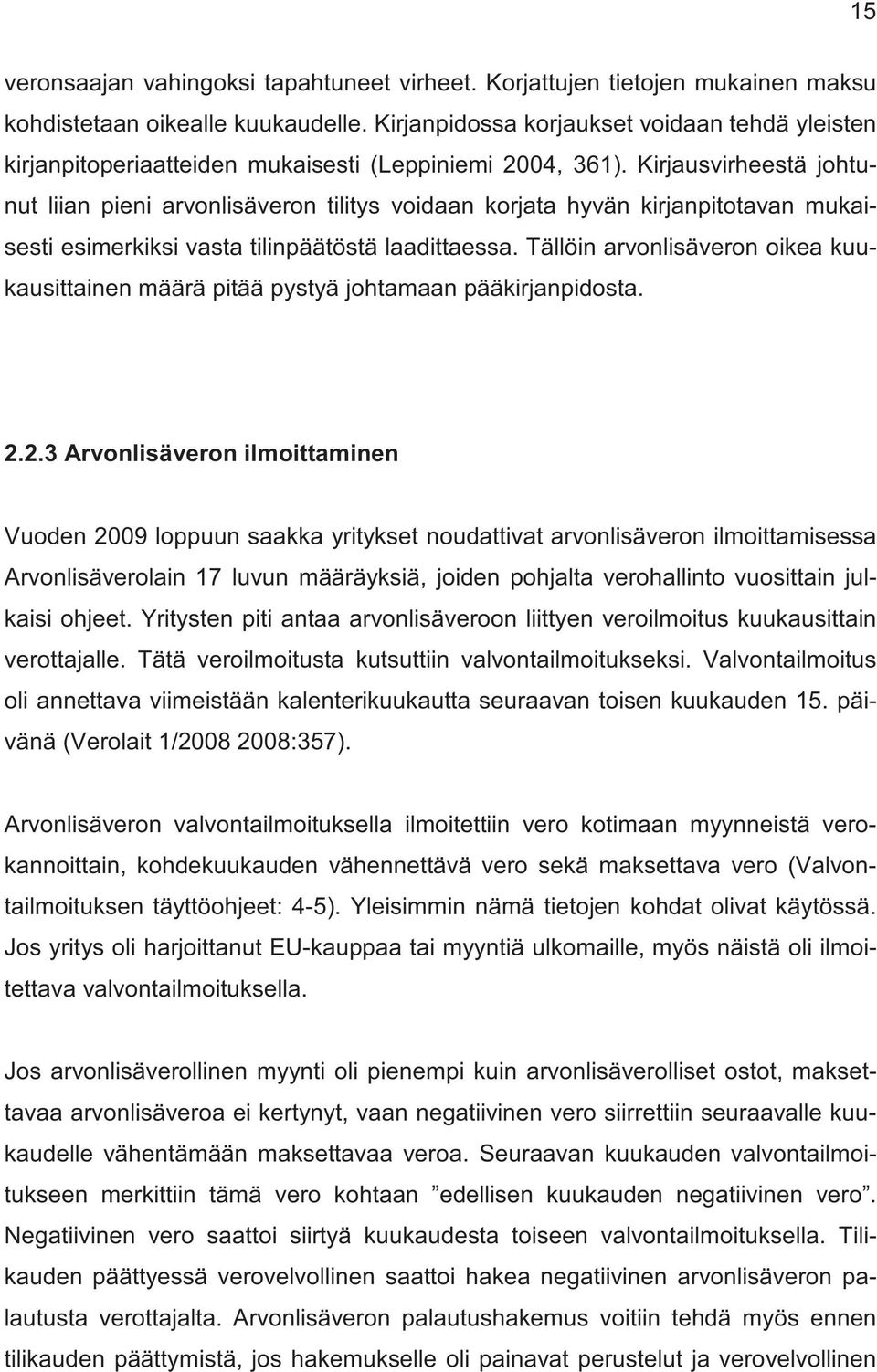 Kirjausvirheestä johtunut liian pieni arvonlisäveron tilitys voidaan korjata hyvän kirjanpitotavan mukaisesti esimerkiksi vasta tilinpäätöstä laadittaessa.