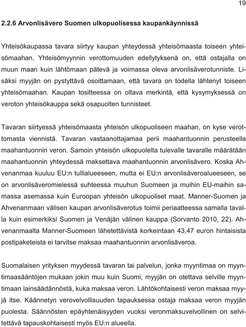 Lisäksi myyjän on pystyttävä osoittamaan, että tavara on todella lähtenyt toiseen yhteisömaahan.