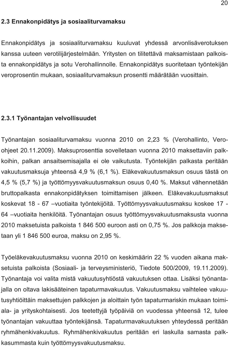 2.3.1 Työnantajan velvollisuudet Työnantajan sosiaaliturvamaksu vuonna 2010 on 2,23 % (Verohallinto, Veroohjeet 20.11.2009).