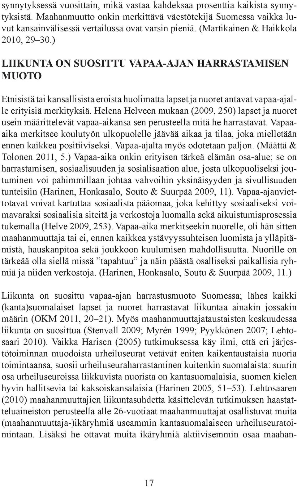 Helena Helveen mukaan (2009, 250) lapset ja nuoret usein määrittelevät vapaa-aikansa sen perusteella mitä he harrastavat.