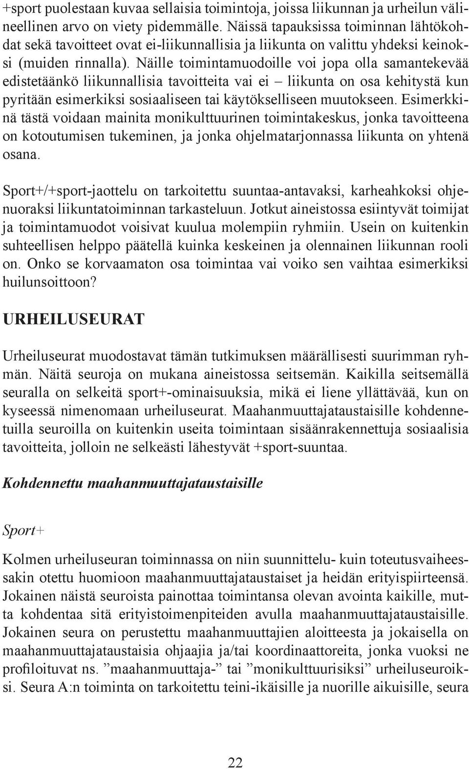 Näille toimintamuodoille voi jopa olla samantekevää edistetäänkö liikunnallisia tavoitteita vai ei liikunta on osa kehitystä kun pyritään esimerkiksi sosiaaliseen tai käytökselliseen muutokseen.