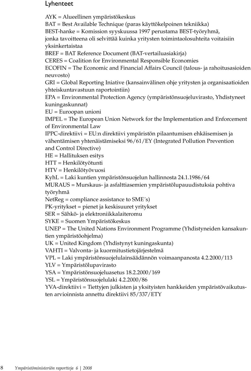 Economic and Financial Affairs Council (talous- ja rahoitusasioiden neuvosto) GRI = Global Reporting Iniative (kansainvälinen ohje yritysten ja organisaatioiden yhteiskuntavastuun raportointiin) EPA