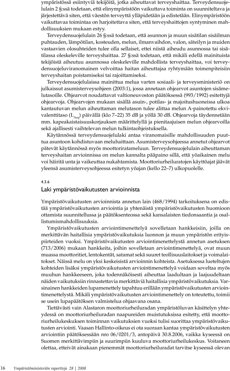 Elinympäristöön vaikuttavaa toimintaa on harjoitettava siten, että terveyshaittojen syntyminen mahdollisuuksien mukaan estyy.