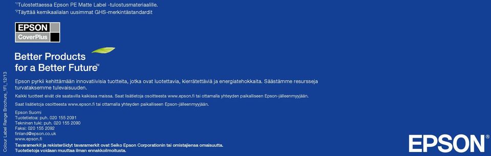 energiatehokkaita. Säästämme resursseja turvataksemme tulevaisuuden. Kaikki tuotteet eivät ole saatavilla kaikissa maissa. Saat lisätietoja osoitteesta www.epson.