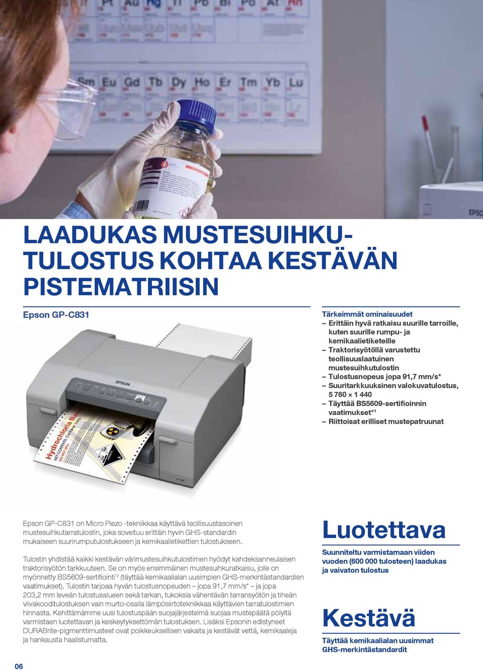 Riittoisat erilliset mustepatruunat Epson GP-C831 on Micro Piezo tekniikkaa käyttävä teollisuustasoinen mustesuihkutarratulostin, joka soveltuu erittäin hyvin GHS-standardin mukaiseen