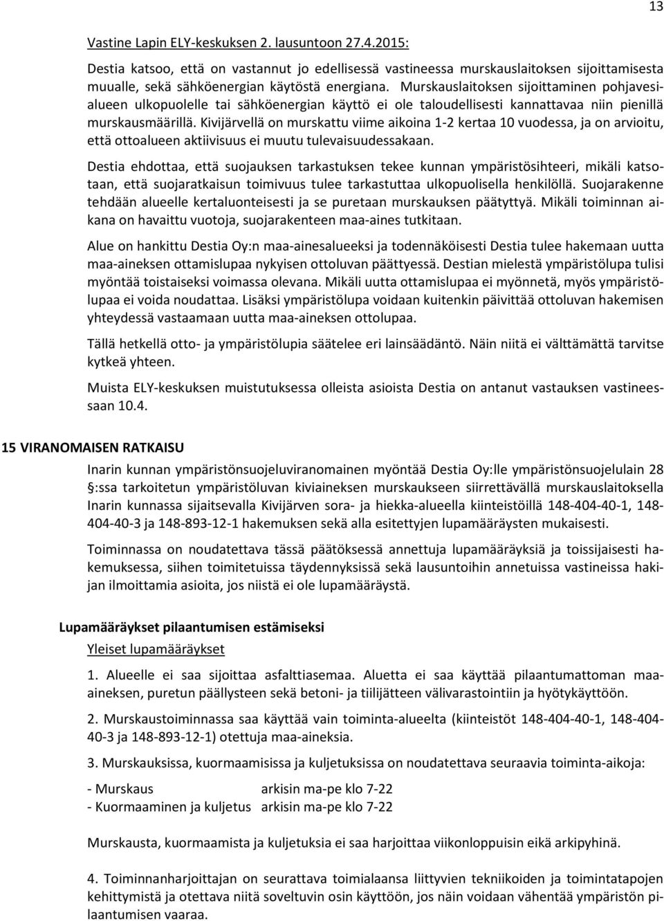 Kivijärvellä on murskattu viime aikoina 1-2 kertaa 10 vuodessa, ja on arvioitu, että ottoalueen aktiivisuus ei muutu tulevaisuudessakaan.
