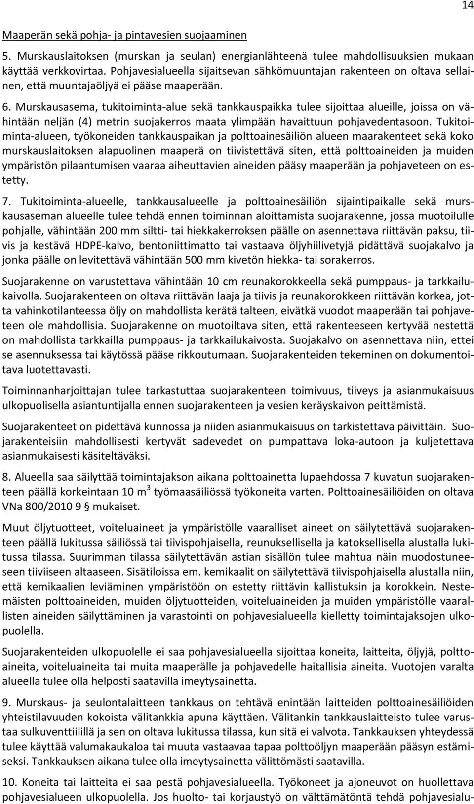 Murskausasema, tukitoiminta-alue sekä tankkauspaikka tulee sijoittaa alueille, joissa on vähintään neljän (4) metrin suojakerros maata ylimpään havaittuun pohjavedentasoon.