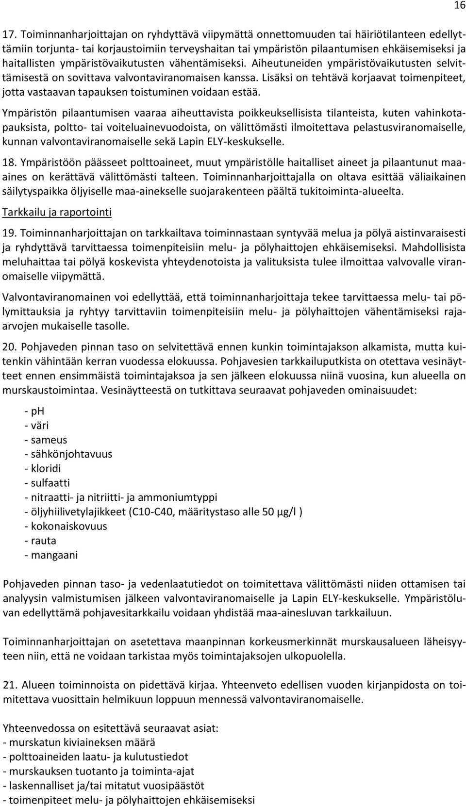 Lisäksi on tehtävä korjaavat toimenpiteet, jotta vastaavan tapauksen toistuminen voidaan estää.
