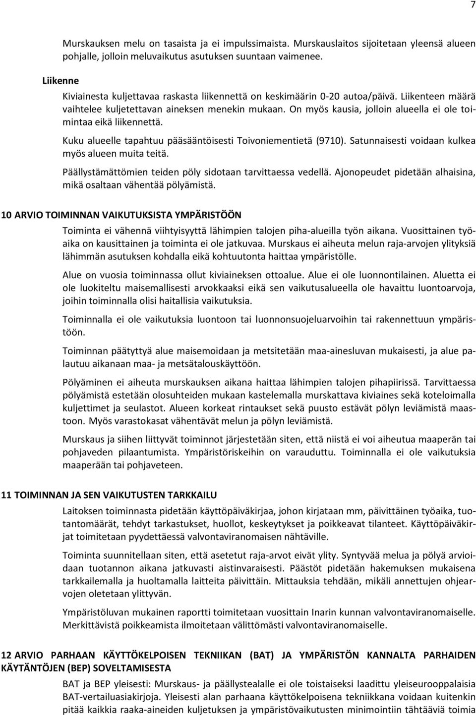 On myös kausia, jolloin alueella ei ole toimintaa eikä liikennettä. Kuku alueelle tapahtuu pääsääntöisesti Toivoniementietä (9710). Satunnaisesti voidaan kulkea myös alueen muita teitä.