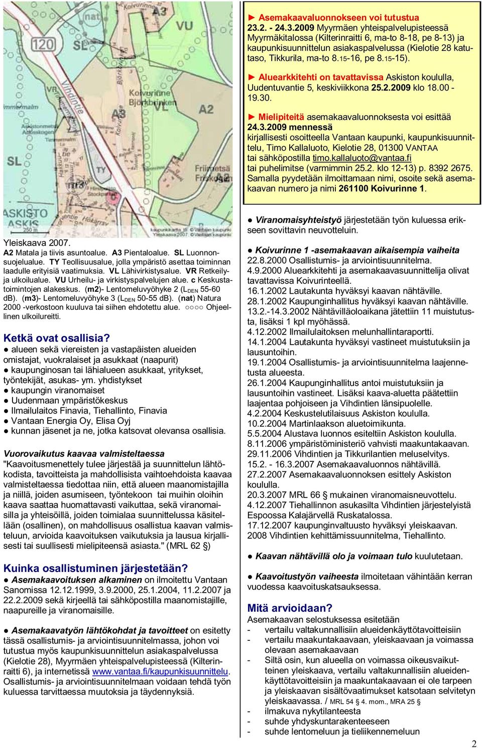 15-15). Aluearkkitehti on tavattavissa Askiston koululla, Uudentuvantie 5, keskiviikkona 25.2.2009 klo 18.00-19.30