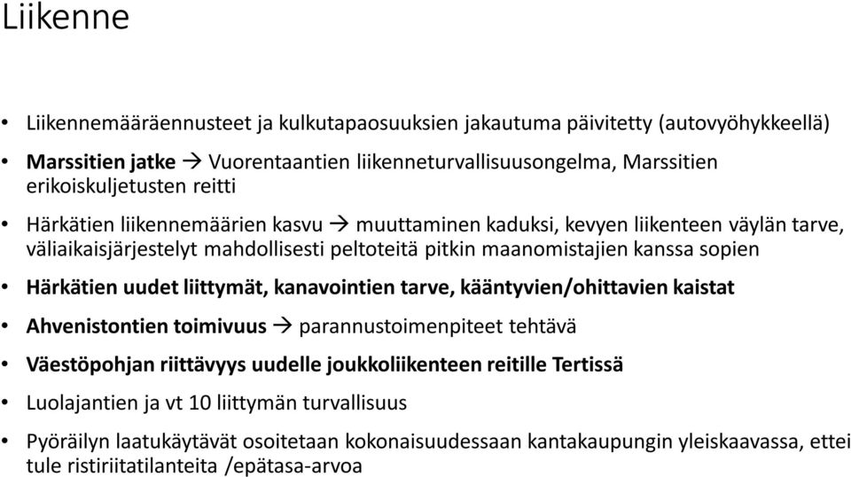 kanssa sopien Härkätien uudet liittymät, kanavointien tarve, kääntyvien/ohittavien kaistat Ahvenistontien toimivuus parannustoimenpiteet tehtävä Väestöpohjan riittävyys uudelle