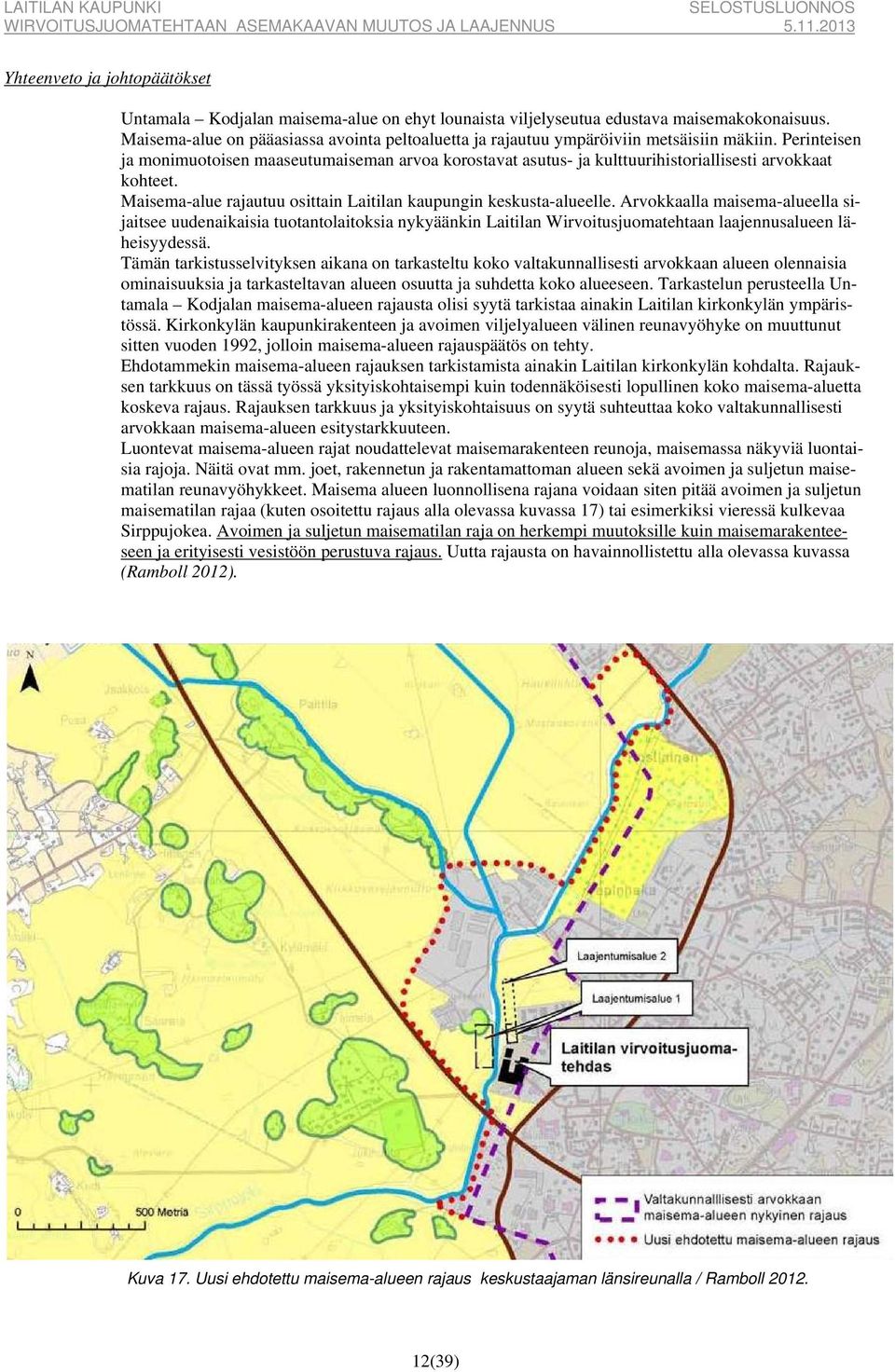 Perinteisen ja monimuotoisen maaseutumaiseman arvoa korostavat asutus- ja kulttuurihistoriallisesti arvokkaat kohteet. Maisema-alue rajautuu osittain Laitilan kaupungin keskusta-alueelle.