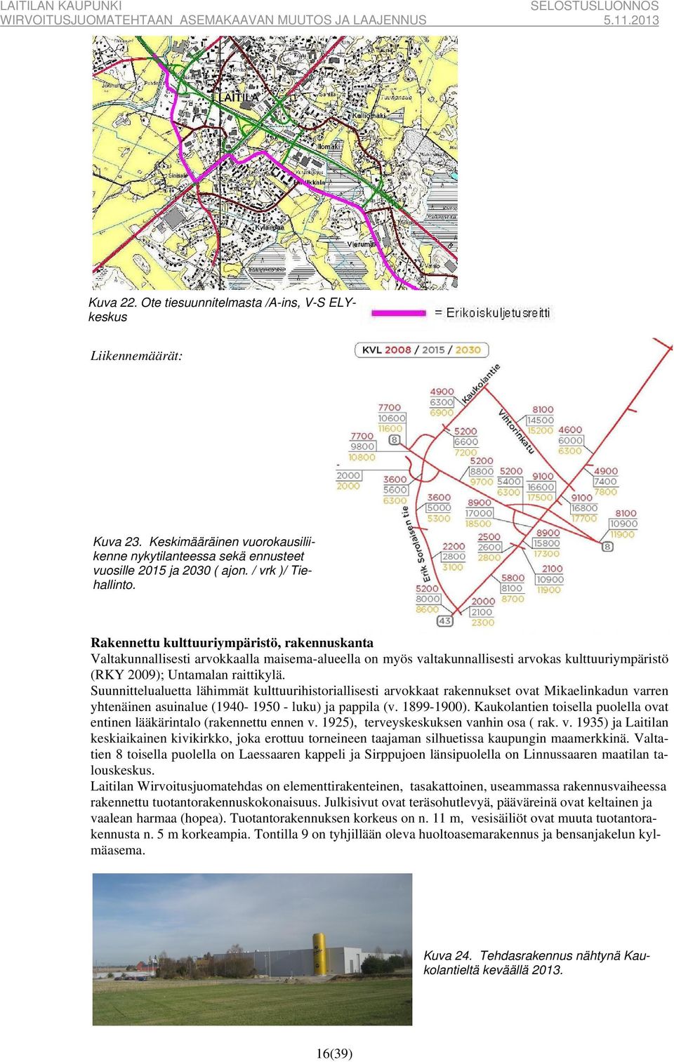 Suunnittelualuetta lähimmät kulttuurihistoriallisesti arvokkaat rakennukset ovat Mikaelinkadun varren yhtenäinen asuinalue (1940-1950 - luku) ja pappila (v. 1899-1900).