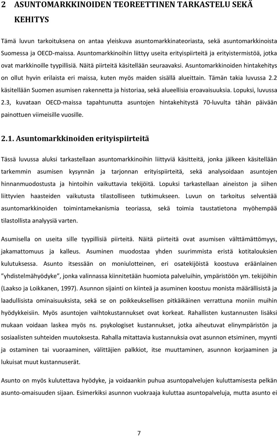 Asuntomarkkinoiden hintakehitys on ollut hyvin erilaista eri maissa, kuten myös maiden sisällä alueittain. Tämän takia luvussa 2.