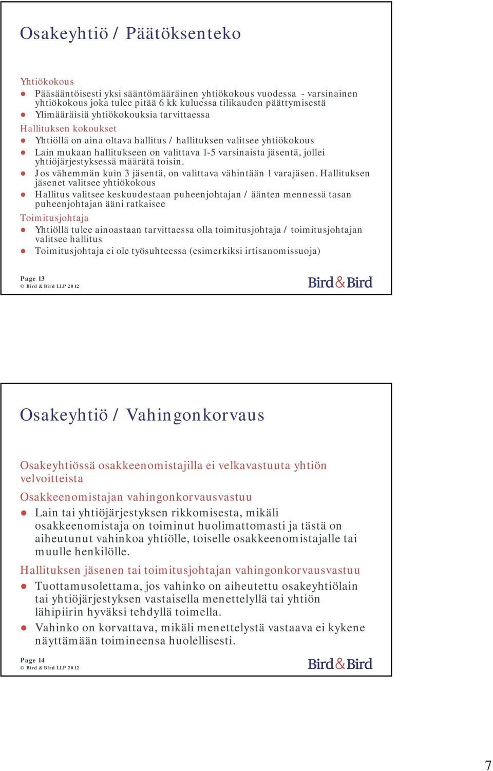 yhtiöjärjestyksessä määrätä toisin. Jos vähemmän kuin 3 jäsentä, on valittava vähintään 1 varajäsen.