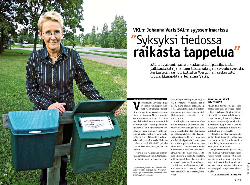 8 LÖÖPPI 3-2011 Teksti: Jaana Virtanen KUVA: KAIJA PLIT V iestintäalan taivaalle ilmestyi kesällä tumma pilvi, kun hallitusohjelmaan kirjattiin lehtien tilausmaksujen arvonlisäveron korotus.