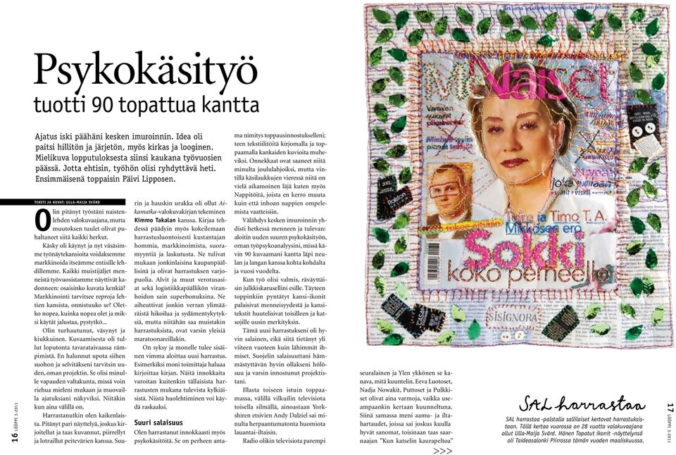 Teksti ja kuvat: Ulla-Maija Svärd O lin pitänyt työstäni naistenlehden valokuvaajana, mutta muutoksen tuulet olivat puhaltaneet siitä kaikki herkut.