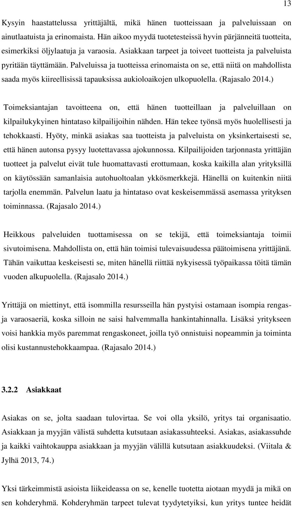 Palveluissa ja tuotteissa erinomaista on se, että niitä on mahdollista saada myös kiireellisissä tapauksissa aukioloaikojen ulkopuolella. (Rajasalo 2014.