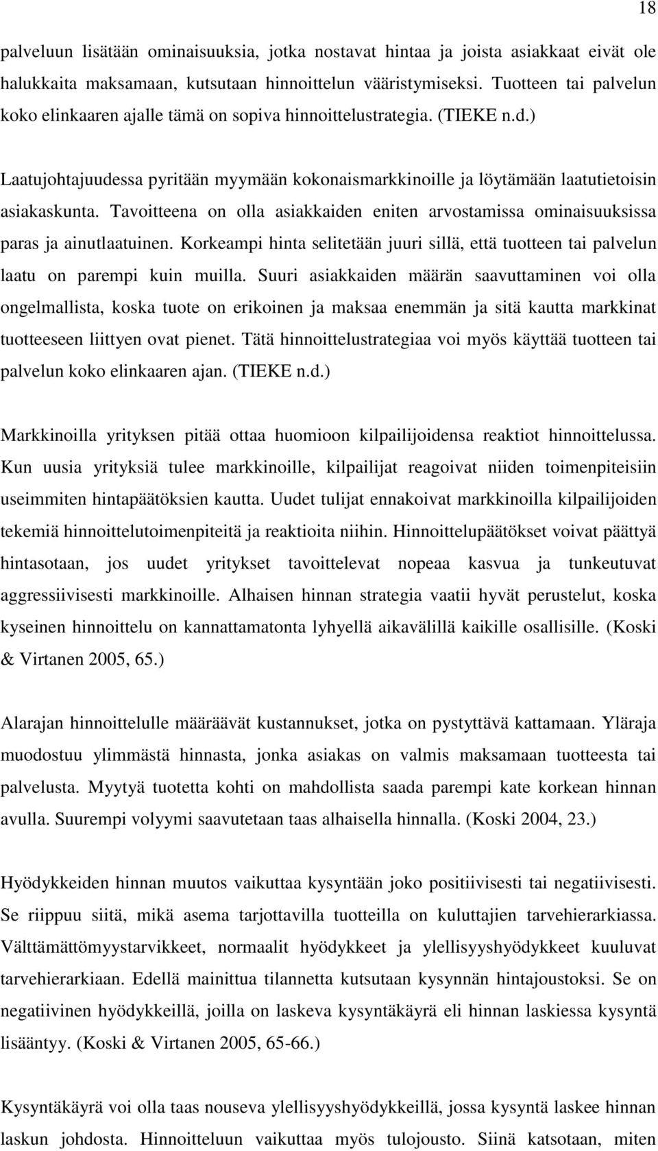 Tavoitteena on olla asiakkaiden eniten arvostamissa ominaisuuksissa paras ja ainutlaatuinen. Korkeampi hinta selitetään juuri sillä, että tuotteen tai palvelun laatu on parempi kuin muilla.