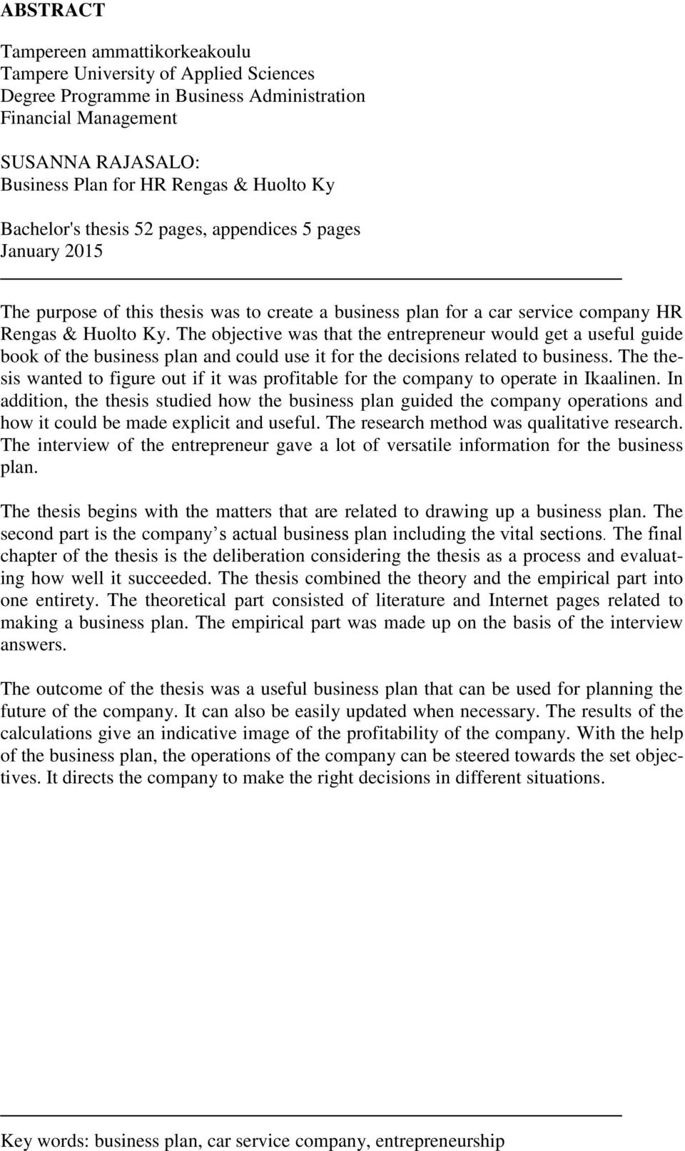 The objective was that the entrepreneur would get a useful guide book of the business plan and could use it for the decisions related to business.