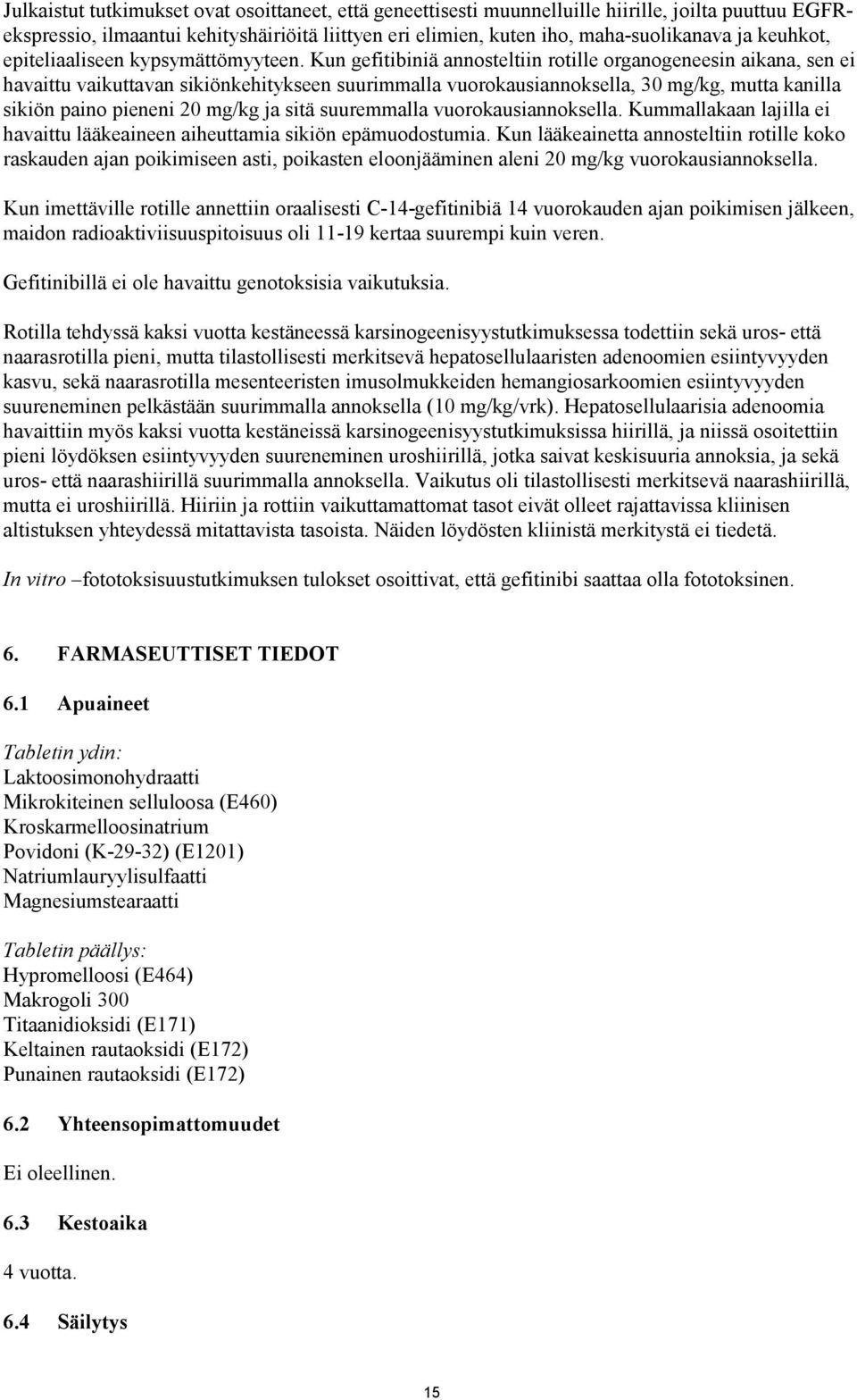 Kun gefitibiniä annosteltiin rotille organogeneesin aikana, sen ei havaittu vaikuttavan sikiönkehitykseen suurimmalla vuorokausiannoksella, 30 mg/kg, mutta kanilla sikiön paino pieneni 20 mg/kg ja