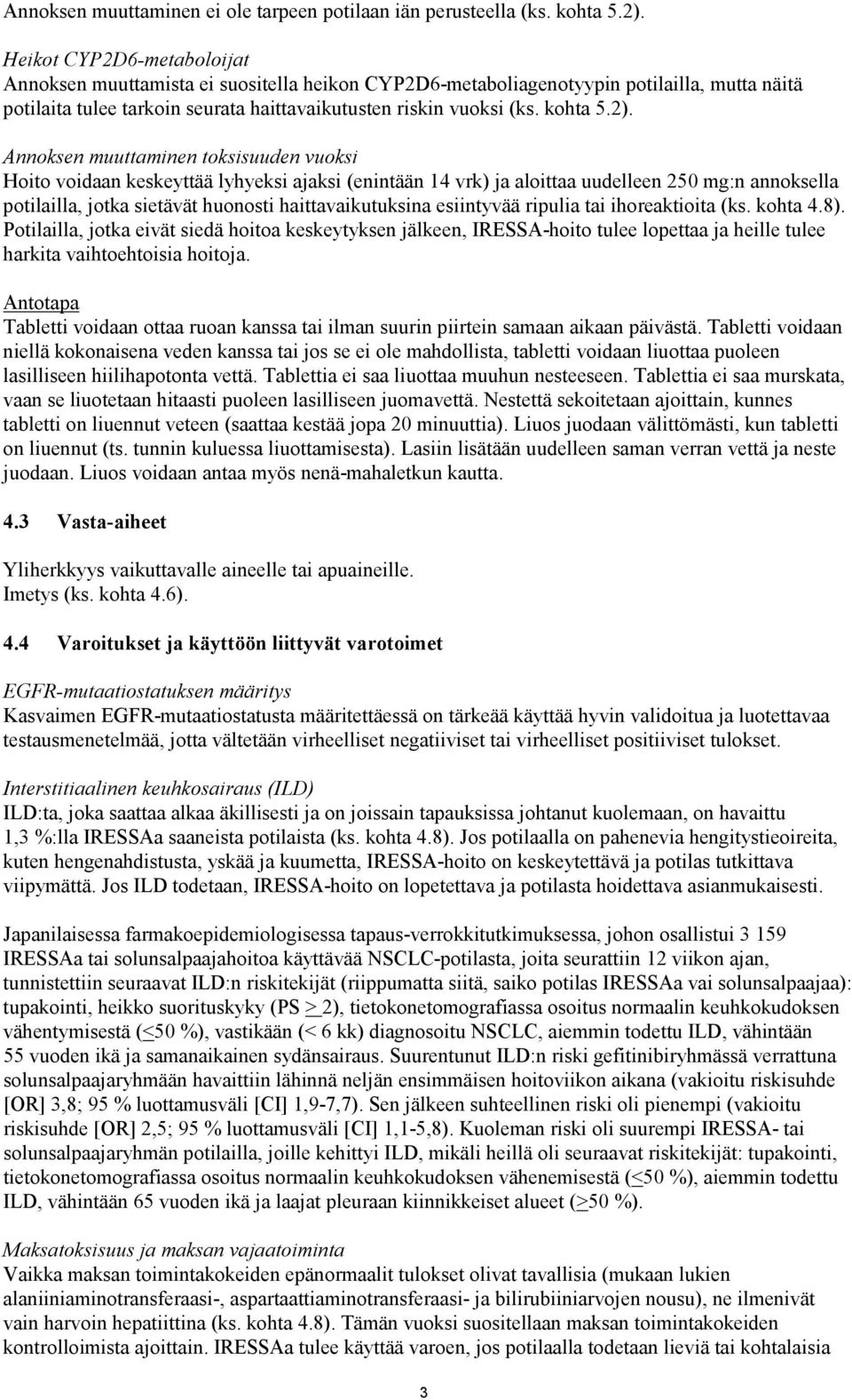 Annoksen muuttaminen toksisuuden vuoksi Hoito voidaan keskeyttää lyhyeksi ajaksi (enintään 14 vrk) ja aloittaa uudelleen 250 mg:n annoksella potilailla, jotka sietävät huonosti haittavaikutuksina