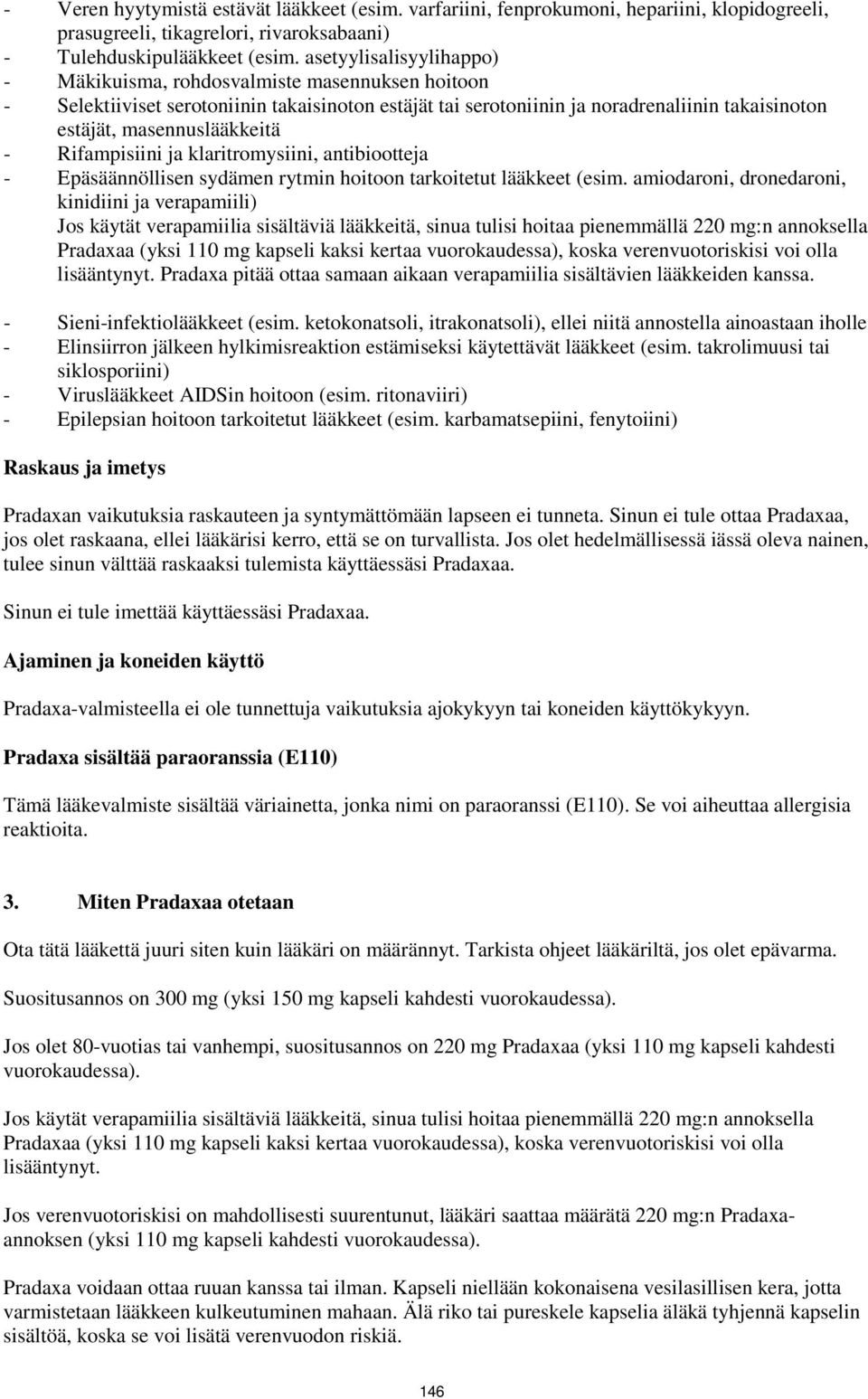 - Rifampisiini ja klaritromysiini, antibiootteja - Epäsäännöllisen sydämen rytmin hoitoon tarkoitetut lääkkeet (esim.