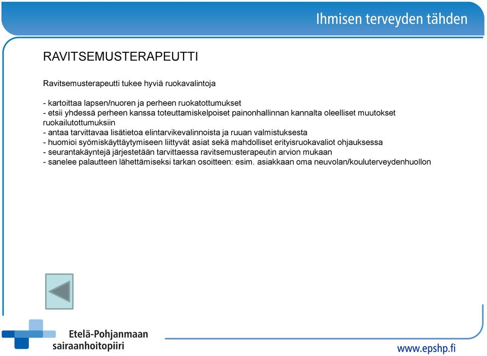 ja ruuan valmistuksesta - huomioi syömiskäyttäytymiseen liittyvät asiat sekä mahdolliset erityisruokavaliot ohjauksessa - seurantakäyntejä