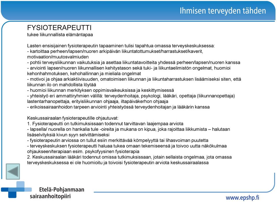 lapsen/nuoren liikunnallisen kehitystason sekä tuki- ja liikuntaelimistön ongelmat, huomioi kehonhahmotuksen, kehohallinnan ja mieliala ongelmat - motivoi ja ohjaa arkiaktiivisuuden, omatoimisen