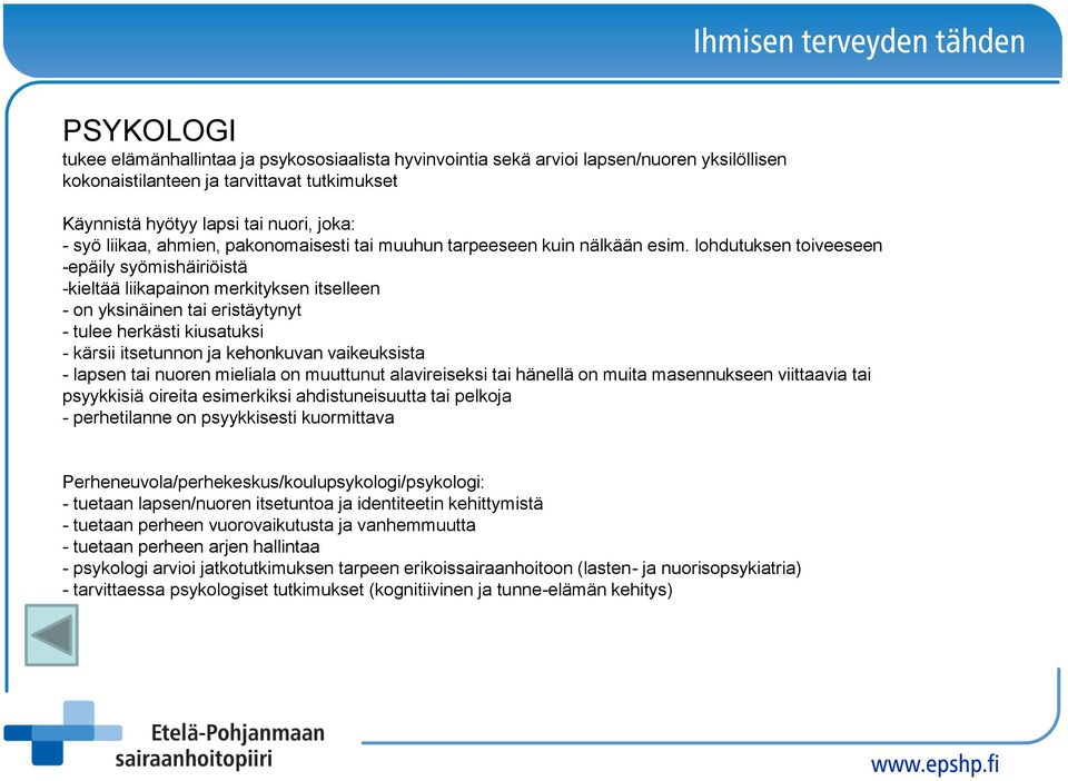 lohdutuksen toiveeseen -epäily syömishäiriöistä -kieltää liikapainon merkityksen itselleen - on yksinäinen tai eristäytynyt - tulee herkästi kiusatuksi - kärsii itsetunnon ja kehonkuvan vaikeuksista