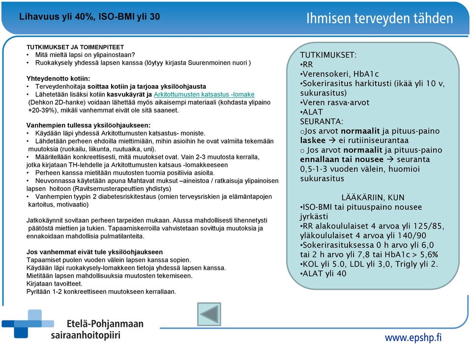 Arkitottumusten katsastus -lomake (Dehkon 2D-hanke) voidaan lähettää myös aikaisempi materiaali (kohdasta ylipaino +20-39%), mikäli vanhemmat eivät ole sitä saaneet.