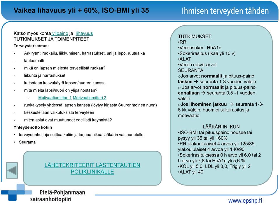 - Motivaatiomittari 1 Motivaatiomittari 2 - ruokakysely yhdessä lapsen kanssa (löytyy kirjasta Suurenmoinen nuori) - keskustellaan vaikutuksista terveyteen - miten asiat ovat muuttuneet edellistä