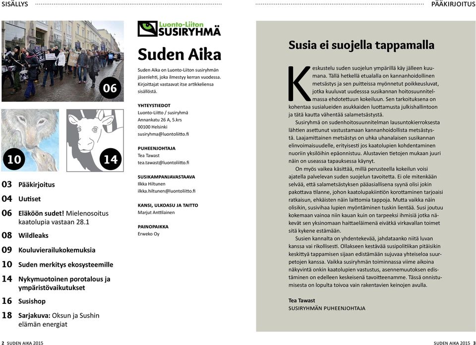 Suden Aika on Luonto-Liiton susiryhmän jäsenlehti, joka ilmestyy kerran vuodessa. Kirjoittajat vastaavat itse artikkeliensa sisällöstä. yhteystiedot Luonto-Liitto / susiryhmä Annankatu 26 A, 5.