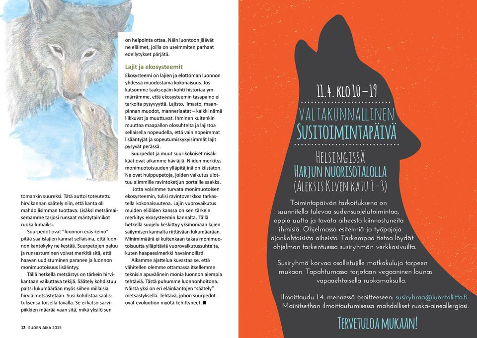 Suurpetojen paluu ja runsastuminen voivat merkitä sitä, että haavan uudistuminen paranee ja luonnon monimuotoisuus lisääntyy. Tällä hetkellä metsästys on tärkein hirvikantaan vaikuttava tekijä.