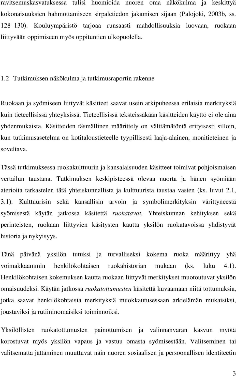 2 Tutkimuksen näkökulma ja tutkimusraportin rakenne Ruokaan ja syömiseen liittyvät käsitteet saavat usein arkipuheessa erilaisia merkityksiä kuin tieteellisissä yhteyksissä.