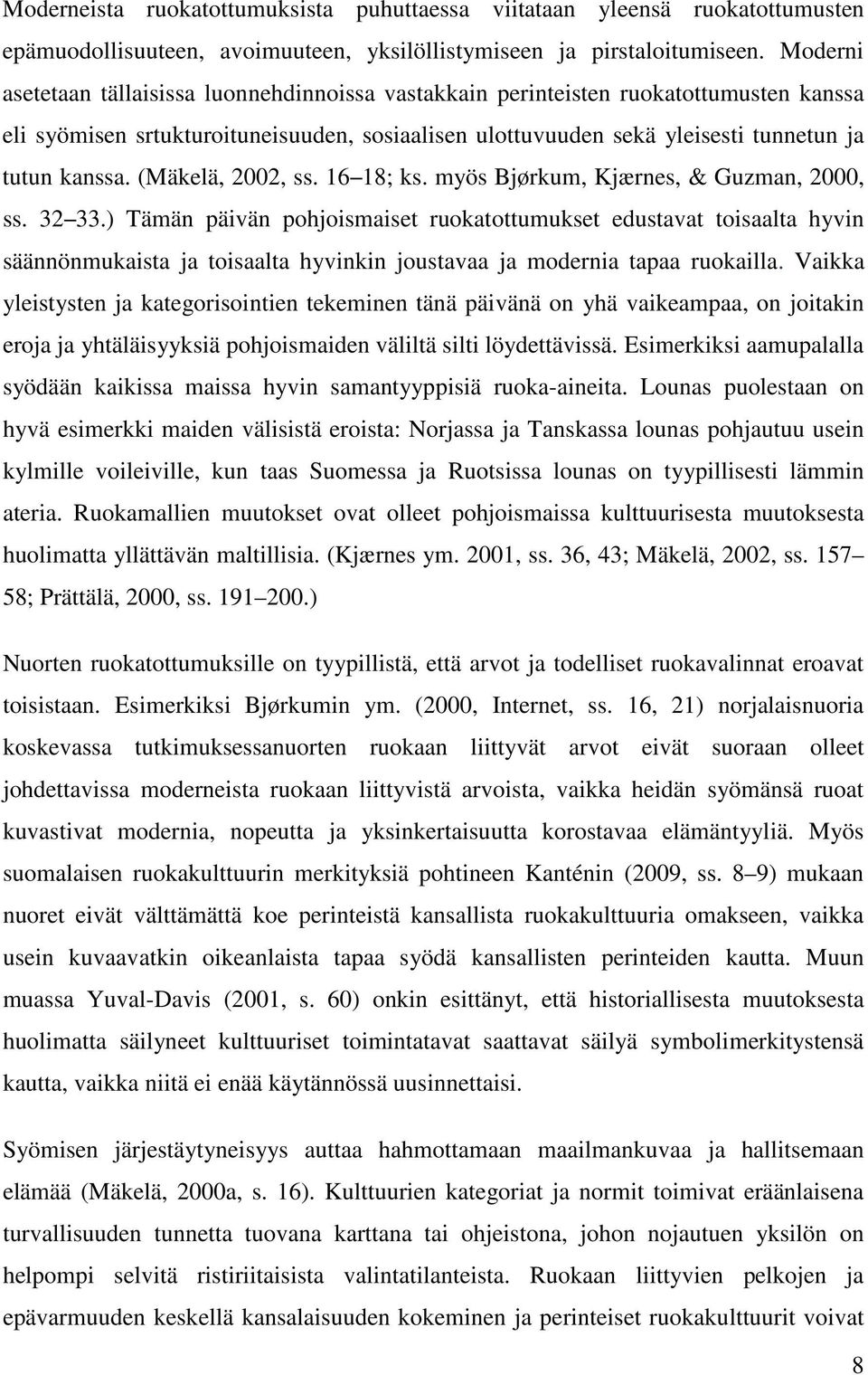 (Mäkelä, 2002, ss. 16 18; ks. myös Bjørkum, Kjærnes, & Guzman, 2000, ss. 32 33.