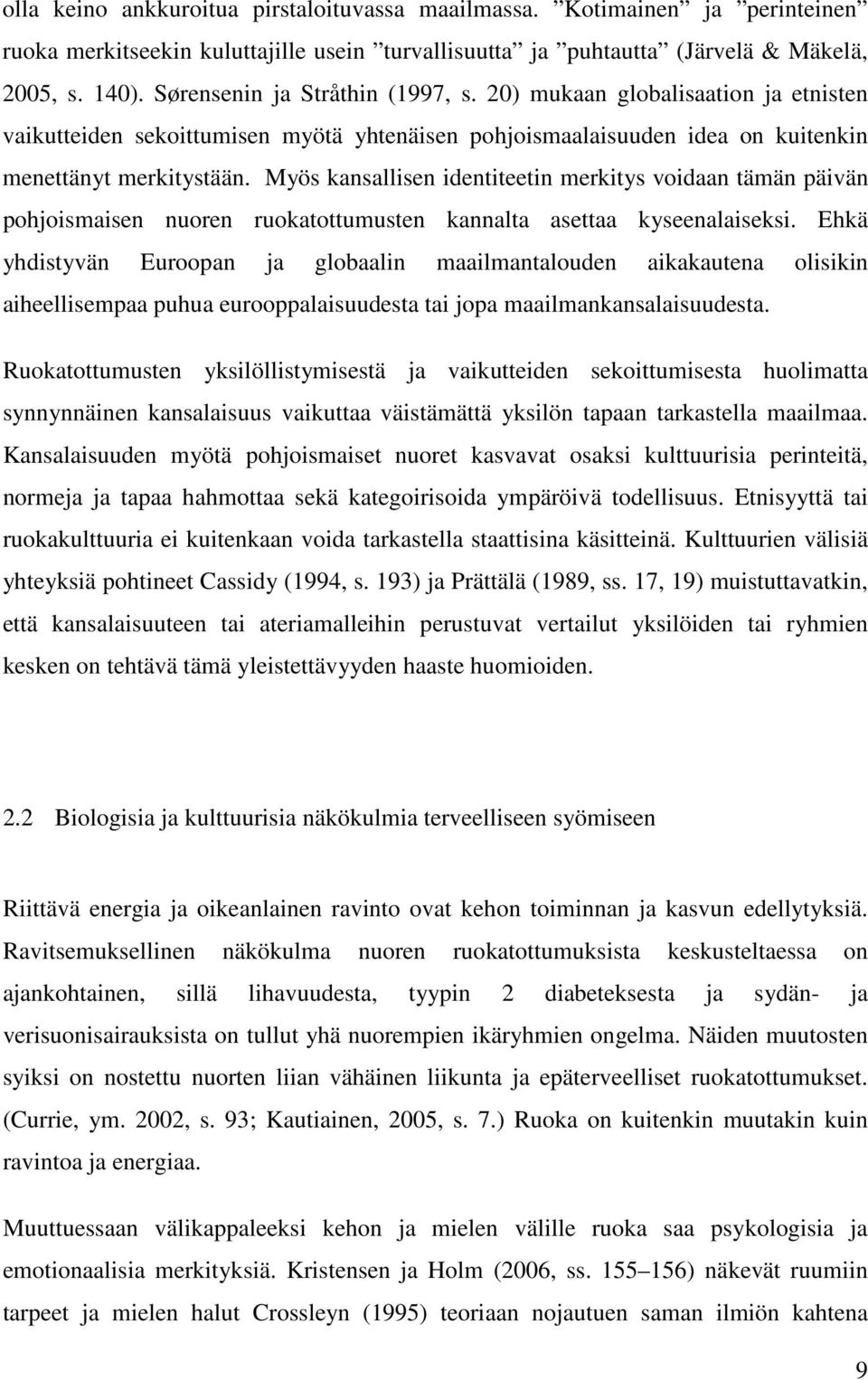 Myös kansallisen identiteetin merkitys voidaan tämän päivän pohjoismaisen nuoren ruokatottumusten kannalta asettaa kyseenalaiseksi.