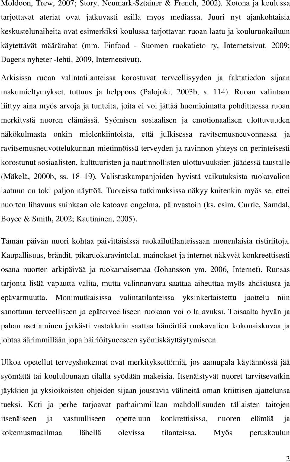 Finfood - Suomen ruokatieto ry, Internetsivut, 2009; Dagens nyheter -lehti, 2009, Internetsivut).