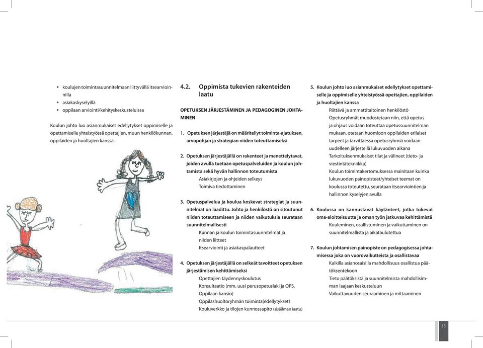 Opetuksen järjestäjä on määritellyt toiminta-ajatuksen, arvopohjan ja strategian niiden toteuttamiseksi 2.