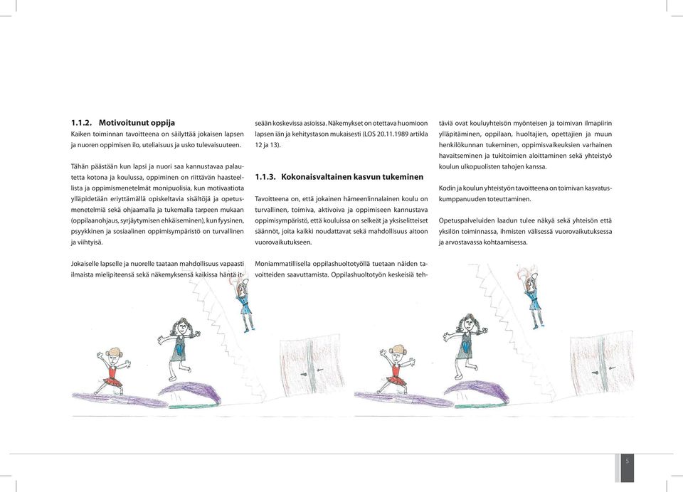 opiskeltavia sisältöjä ja opetusmenetelmiä sekä ohjaamalla ja tukemalla tarpeen mukaan (oppilaanohjaus, syrjäytymisen ehkäiseminen), kun fyysinen, psyykkinen ja sosiaalinen oppimisympäristö on