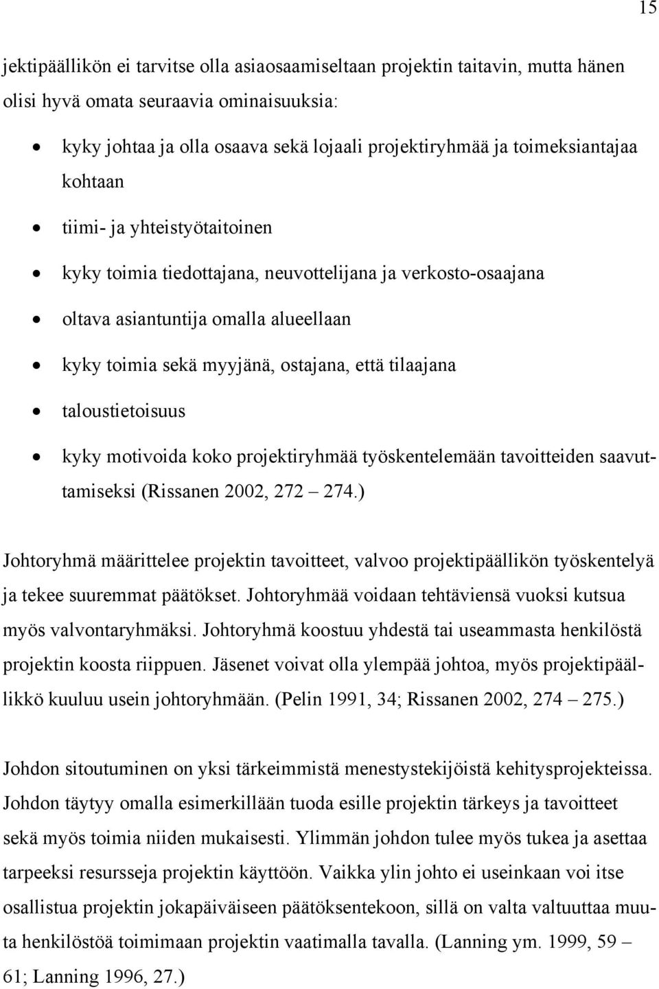 tilaajana taloustietoisuus kyky motivoida koko projektiryhmää työskentelemään tavoitteiden saavuttamiseksi (Rissanen 2002, 272 274.