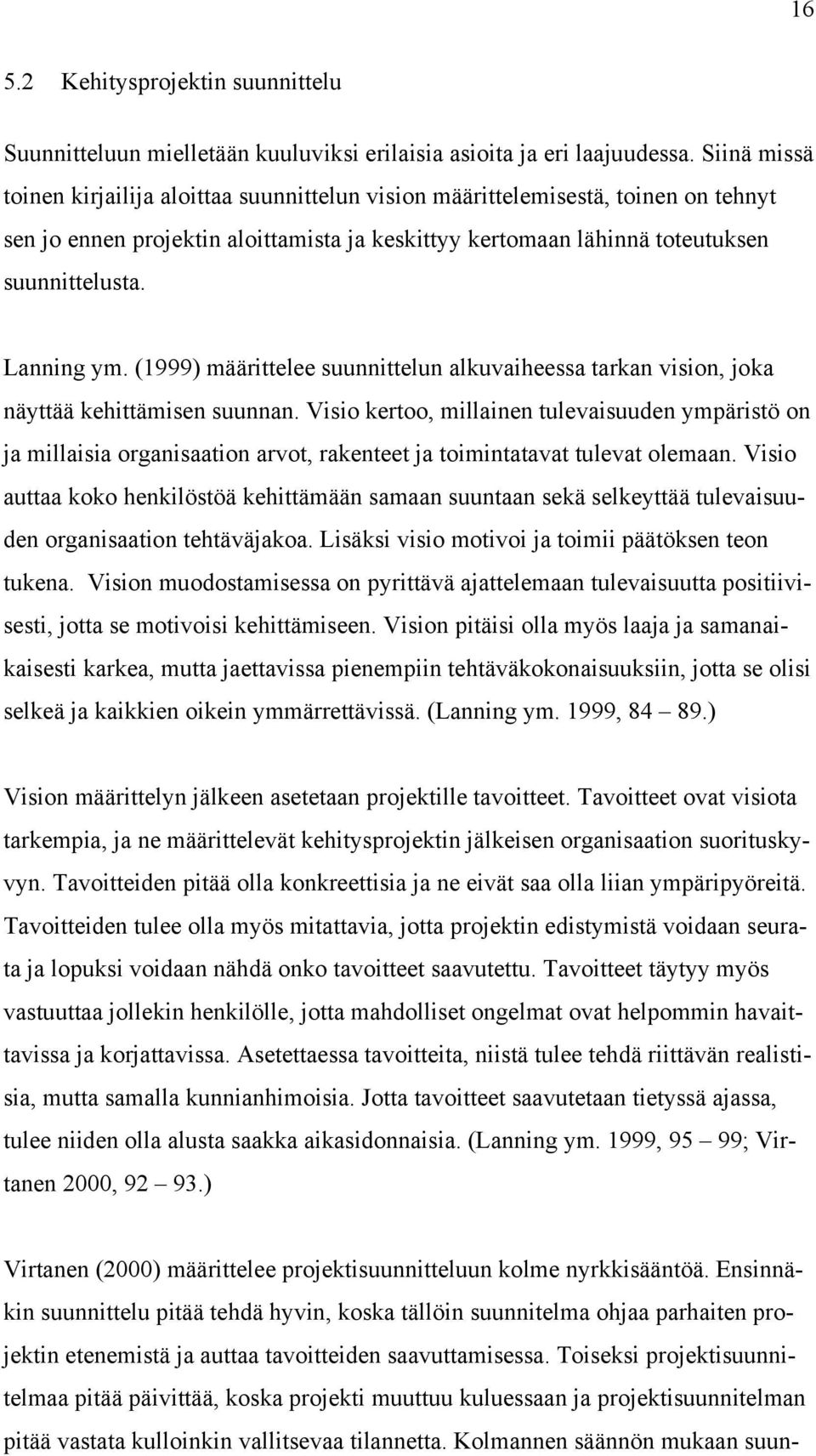 Lanning ym. (1999) määrittelee suunnittelun alkuvaiheessa tarkan vision, joka näyttää kehittämisen suunnan.