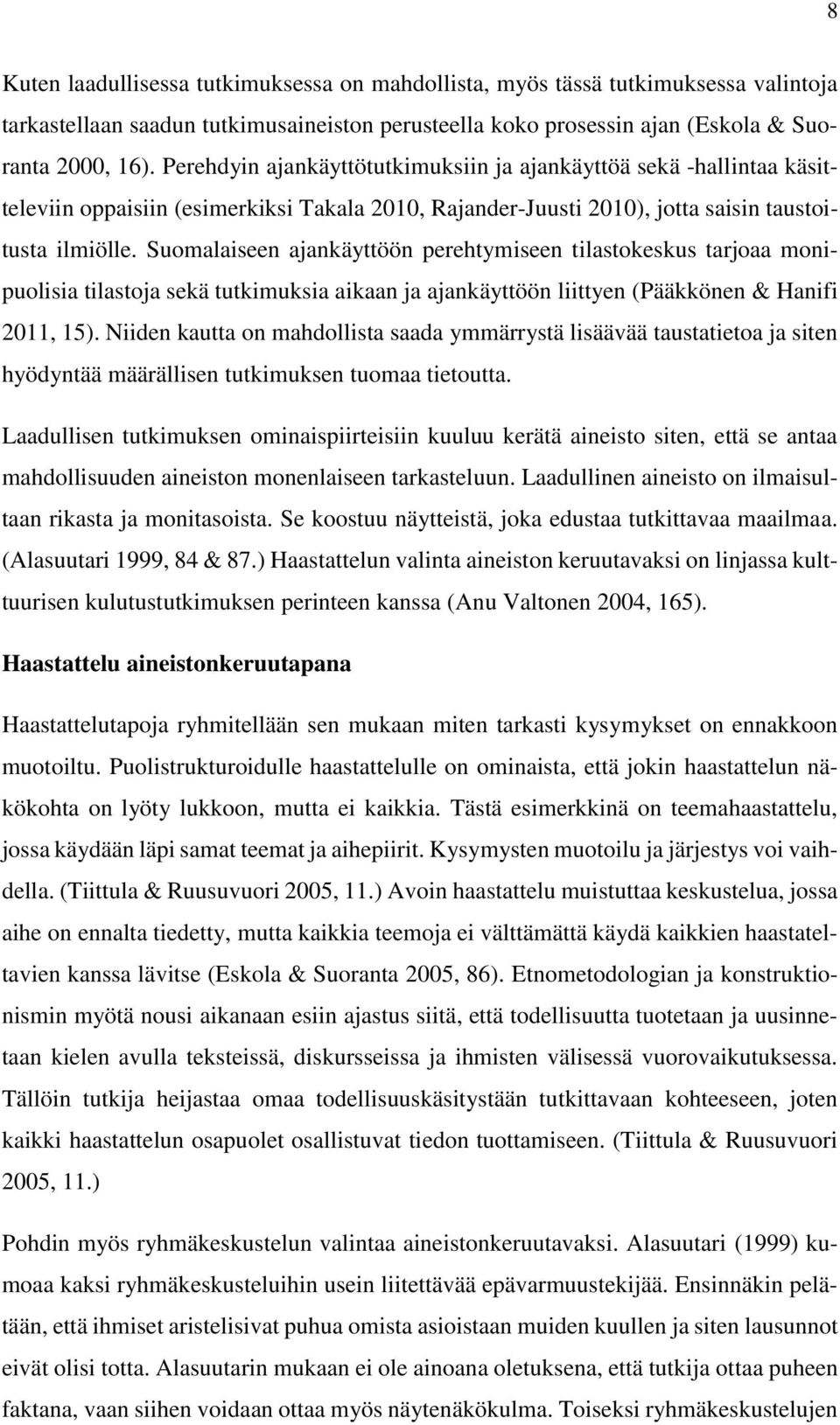 Suomalaiseen ajankäyttöön perehtymiseen tilastokeskus tarjoaa monipuolisia tilastoja sekä tutkimuksia aikaan ja ajankäyttöön liittyen (Pääkkönen & Hanifi 2011, 15).